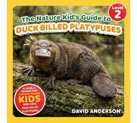 The Nature Kid's Guide to Duck Billed Platypuses: A Level 2 Reader for Curious Young Kids Who Love Duck Billed Platypuses! (The Nature Kid's Guide to Animals! - Level 2 Readers)