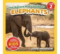The Nature Kid's Guide to Elephants: A Level 2 Reader for Curious Young Kids Who Love Elephants! (The Nature Kid's Guide to Animals! - Level 2 Readers)