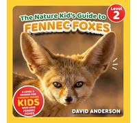 The Nature Kid's Guide to Fennec Foxes: A Level 2 Reader for Curious Young Kids Who Love Fennec Foxes! (The Nature Kid's Guide to Animals! - Level 2 Readers)