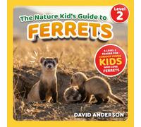 The Nature Kid's Guide to Ferrets: A Level 2 Reader for Curious Young Kids Who Love Ferrets!