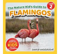 The Nature Kid's Guide to Flamingos: A Level 2 Reader for Curious Young Kids Who Love Flamingos!