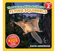 The Nature Kid's Guide to Flying Squirrels: A Level 2 Reader for Curious Young Kids Who Love Flying Squirrels! (The Nature Kid's Guide to Animals! - Level 2 Readers)