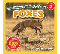 The Nature Kid's Guide to Foxes: A Level 2 Reader for Curious Young Kids Who Love Foxes!