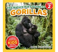 The Nature Kid's Guide to Gorillas: A Level 2 Reader for Curious Young Kids Who Love Gorillas!