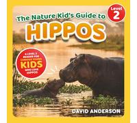 The Nature Kid's Guide to Hippos: A Level 2 Reader for Curious Young Kids Who Love Hippos!