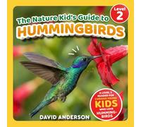 The Nature Kid's Guide to Hummingbirds: A Level 2 Reader for Curious Young Kids Who Love Hummingbirds! (The Nature Kid's Guide to Animals! - Level 2 Readers)