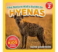 The Nature Kid's Guide to Hyenas: A Level 2 Reader for Curious Young Kids Who Love Hyenas!