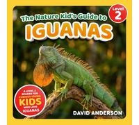 The Nature Kid's Guide to Iguanas: A Level 2 Reader for Curious Young Kids Who Love Iguanas!