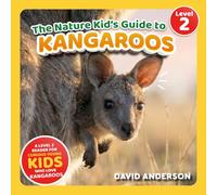 The Nature Kid's Guide to Kangaroos: A Level 2 Reader for Curious Young Kids Who Love Kangaroos!