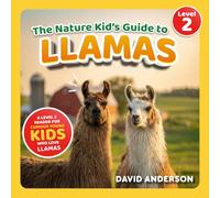 The Nature Kid's Guide to Llamas: A Level 2 Reader for Curious Young Kids Who Love Llamas!