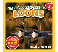 The Nature Kid's Guide to Loons: A Level 2 Reader for Curious Young Kids Who Love Loons!