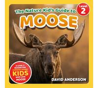 The Nature Kid's Guide to Moose: A Level 2 Reader for Curious Young Kids Who Love Moose!