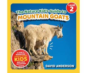 The Nature Kid's Guide to Mountain Goats: A Level 2 Reader for Curious Young Kids Who Love Mountain Goats! (The Nature Kid's Guide to Animals! - Level 2 Readers)