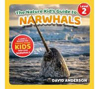 The Nature Kid's Guide to Narwhals: A Level 2 Reader for Curious Young Kids Who Love Narwhals!