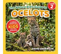The Nature Kid's Guide to Ocelots: A Level 2 Reader for Curious Young Kids Who Love Ocelots!