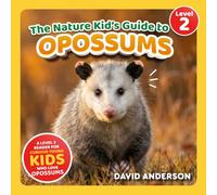 The Nature Kid's Guide to Opossums: A Level 2 Reader for Curious Young Kids Who Love Opossums! (The Nature Kid's Guide to Animals! - Level 2 Readers)