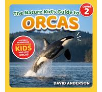 The Nature Kid's Guide to Orcas: A Level 2 Reader for Curious Young Kids Who Love Orcas!