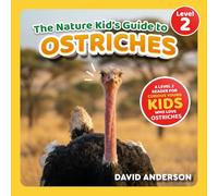 The Nature Kid's Guide to Ostriches: A Level 2 Reader for Curious Young Kids Who Love Ostriches! (The Nature Kid's Guide to Animals! - Level 2 Readers)