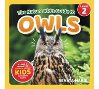 The Nature Kid's Guide to Owls: A Level 2 Reader for Curious Young Kids Who Love Owls! (The Nature Kid's Guide to Animals! - Level 2 Readers)