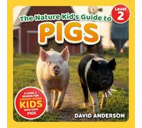 The Nature Kid's Guide to Pigs: A Level 2 Reader for Curious Young Kids Who Love Pigs!