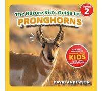 The Nature Kid's Guide to Pronghorns: A Level 2 Reader for Curious Young Kids Who Love Pronghorns! (The Nature Kid's Guide to Animals! - Level 2 Readers)