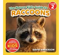 The Nature Kid's Guide to Raccoons: A Level 2 Reader for Curious Young Kids Who Love Raccoons!