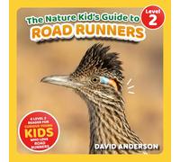 The Nature Kid's Guide to Roadrunners: A Level 2 Reader for Curious Young Kids Who Love Roadrunners! (The Nature Kid's Guide to Animals! - Level 2 Readers)