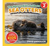 The Nature Kid's Guide to Sea Otters: A Level 2 Reader for Curious Young Kids Who Love Sea Otters! (The Nature Kid's Guide to Animals! - Level 2 Readers)