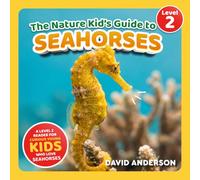 The Nature Kid's Guide to Seahorses: A Level 2 Reader for Curious Young Kids Who Love Seahorses! (The Nature Kid's Guide to Animals! - Level 2 Readers)