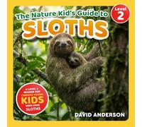 The Nature Kid's Guide to Sloths: A Level 2 Reader for Curious Young Kids Who Love Sloths!
