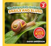 The Nature Kid's Guide to Snails and Slugs: A Level 2 Reader for Curious Young Kids Who Love Snails and Slugs! (The Nature Kid's Guide to Animals! - Level 2 Readers)