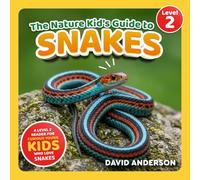 The Nature Kid's Guide to Snakes: A Level 2 Reader for Curious Young Kids Who Love Snakes!