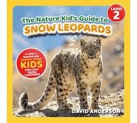 The Nature Kid's Guide to Snow Leopards: A Level 2 Reader for Curious Young Kids Who Love Snow Leopards! (The Nature Kid's Guide to Animals! - Level 2 Readers)
