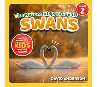 The Nature Kid's Guide to Swans: A Level 2 Reader for Curious Young Kids Who Love Swans!