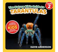 The Nature Kid's Guide to Tarantulas: A Level 2 Reader for Curious Young Kids Who Love Tarantulas! (The Nature Kid's Guide to Animals! - Level 2 Readers)