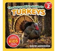 The Nature Kid's Guide to Turkeys: A Level 2 Reader for Curious Young Kids Who Love Turkeys!