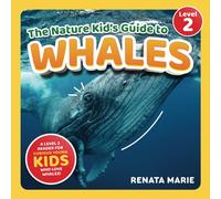 The Nature Kid's Guide to Whales: A Level 2 Reader for Curious Young Kids Who Love Whales!