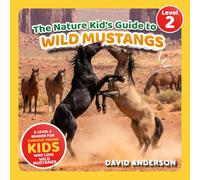 The Nature Kid's Guide to Wild Mustangs: A Level 2 Reader for Curious Young Kids Who Love Wild Mustangs! (The Nature Kid's Guide to Animals! - Level 2 Readers)