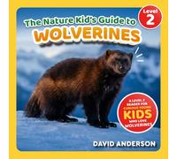 The Nature Kid's Guide to Wolverines: A Level 2 Reader for Curious Young Kids Who Love Wolverines! (The Nature Kid's Guide to Animals! - Level 2 Readers)
