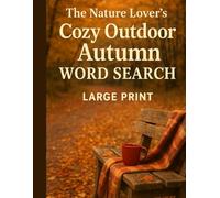 The Nature Lover's Cozy Outdoor Autumn Word Seach: 100 Large Print Fall-Themed Puzzles for Adults and Seniors | Outdoorsy Fall Word Finds with Nature, ... Fun -- Includes Solutions (Word Searches)