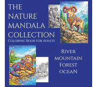 THE NATURE MANDALA COLLECTION: Adult Coloring Book with 24 Nature Mandala Animals · River, Mountain, Forest & Ocean Designs for Relaxation and Stress Relief