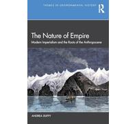 The Nature of Empire: Modern Imperialism and the Roots of the Anthropocene (Themes in Environmental History)