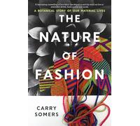 The Nature of Fashion: A Botanical Story of Our Material Lives