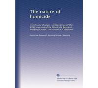 The nature of homicide: trends and changes : proceedings of the 1996 meeting of the Homicide Research Working Group, Santa Monica, California