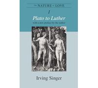 The Nature of Love, Volume 1: Plato to Luther (The Irving Singer Library)