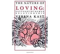 The Nature of Loving: Patterns of Human Relationship