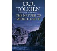 The Nature of Middle-earth: The First Publication of Tolkien's Final Epic Fantasy Writings