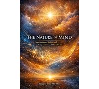 The Nature of Mind: Consciousness, Reality, and the Foundations of Mental Life