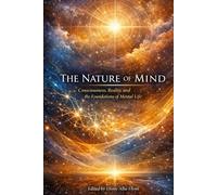 The Nature of Mind: Consciousness, Reality, and the Foundations of Mental Life