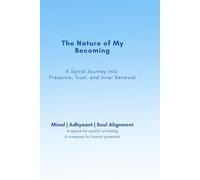 The Nature Of My Becoming: A Spiral Journey into Presence, Trust, and Inner Renewal